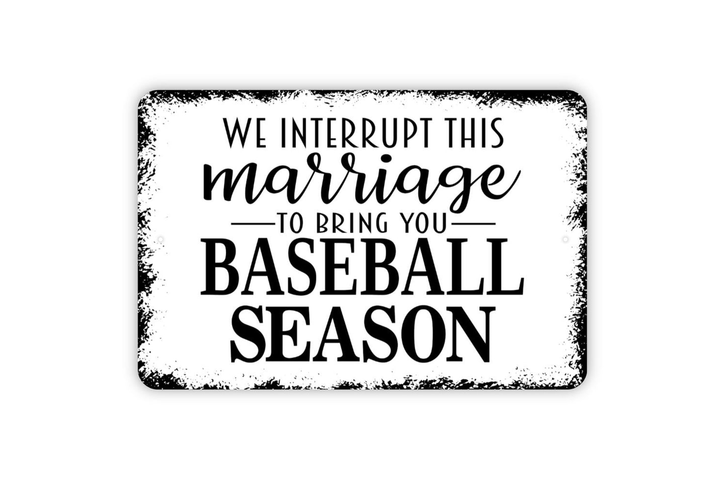 We Interrupt This Marriage To Bring You Baseball Season Sign - Dugout Metal Wall Art - Indoor or Outdoor