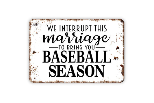 We Interrupt This Marriage To Bring You Baseball Season Sign - Dugout Metal Wall Art - Indoor or Outdoor