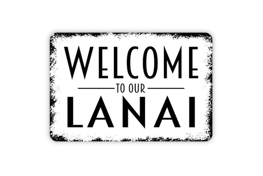 Welcome To Our Lanai Sign - Metal Wall Art - Indoor or Outdoor