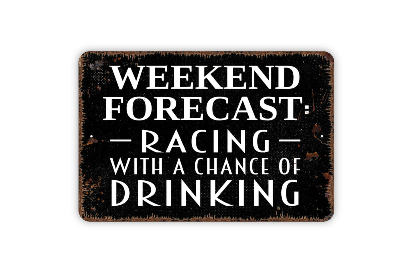 Weekend Forecast Racing With A Chance Of Drinking Sign - Funny Metal Wall Art - Indoor or Outdoor