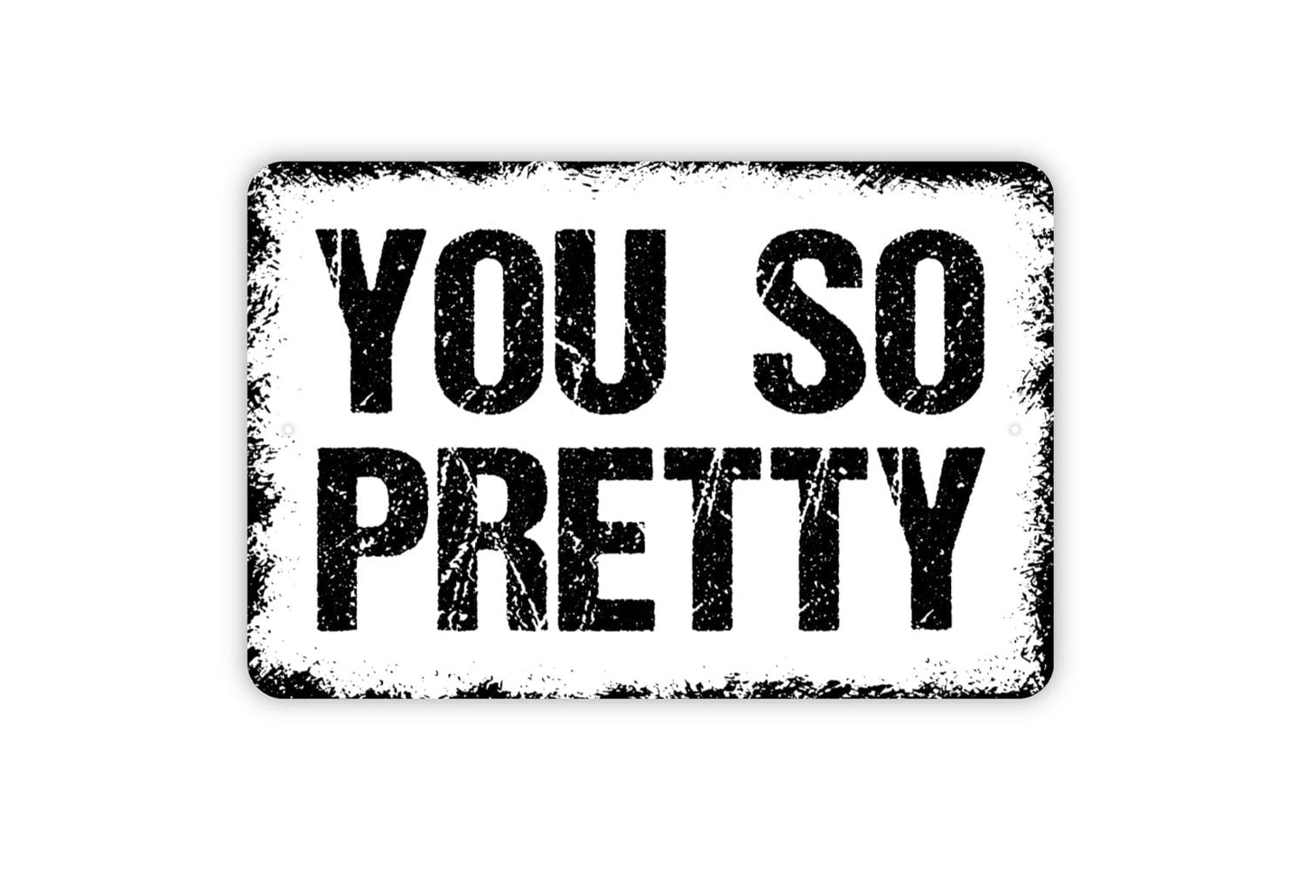 You So Pretty Sign - Love Affirmation Beautiful Metal Wall Art - Indoor or Outdoor