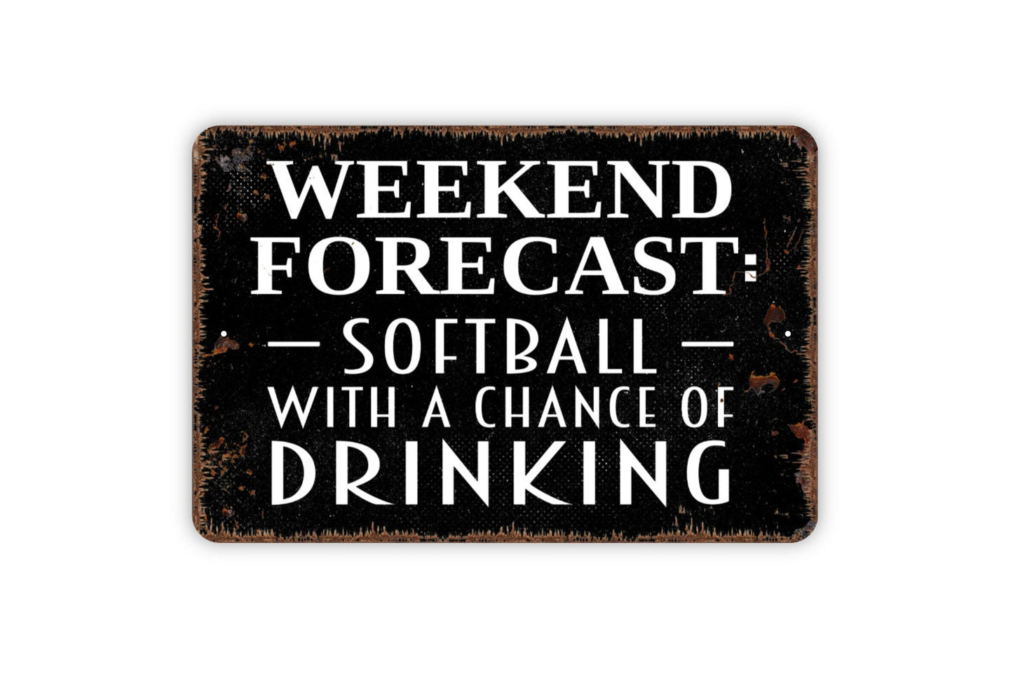 Weekend Forecast Softball With A Chance Of Drinking Sign - Funny Metal Wall Art - Indoor or Outdoor