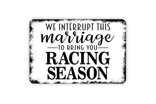 We Interrupt This Marriage for Racing Season Sign - Funny Metal Wall Art - Indoor or Outdoor