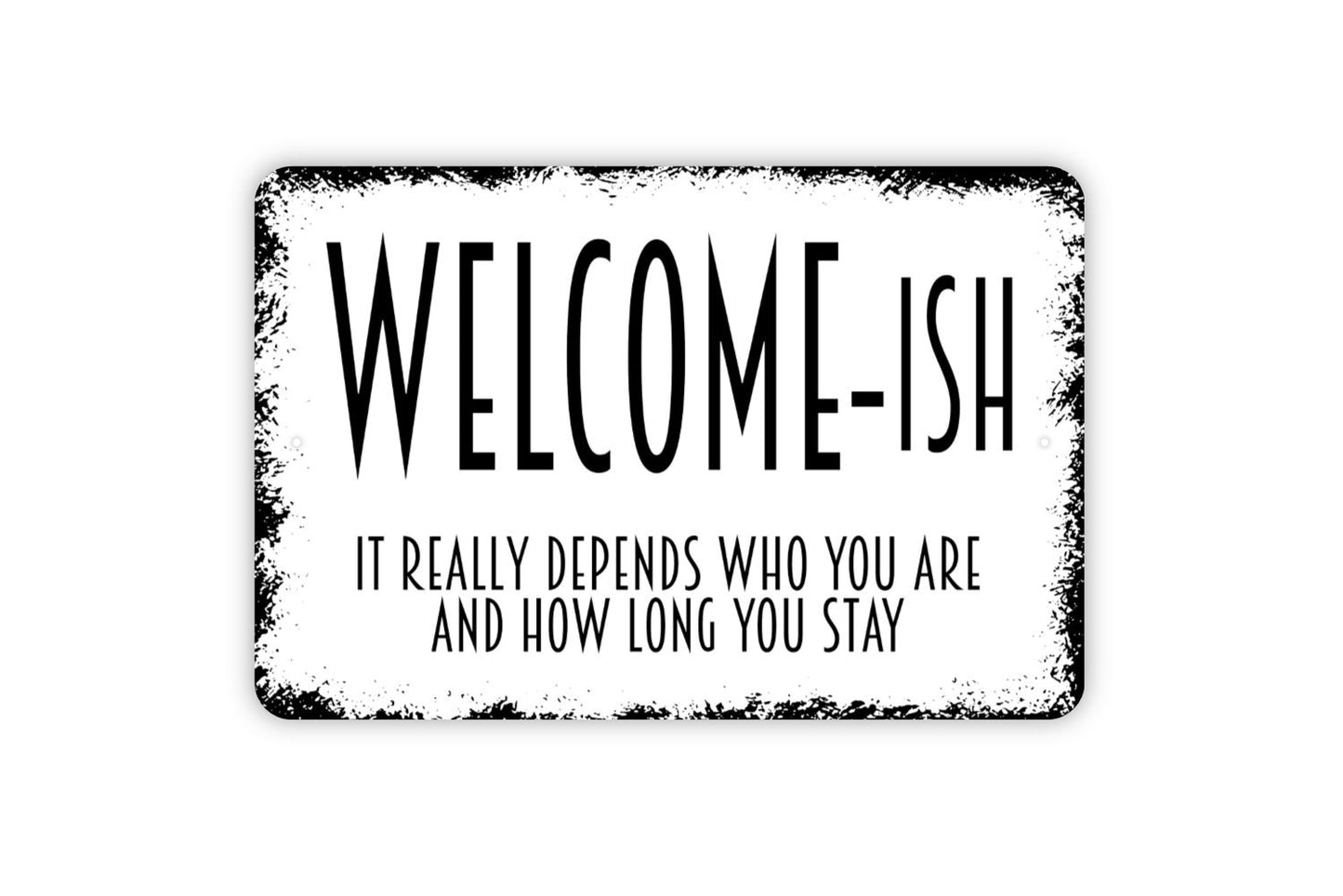 Welcomeish It Really Depends Who You Are Sign - Funny Metal Wall Art - Indoor or Outdoor