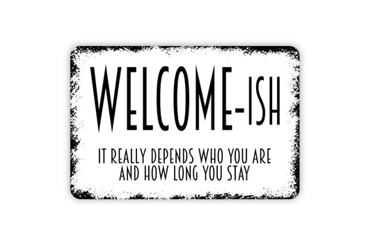 Welcomeish It Really Depends Who You Are Sign - Funny Metal Wall Art - Indoor or Outdoor