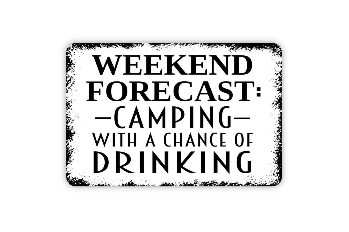 Weekend Forecast Camping With A Chance Of Drinking Sign - Funny Camper Metal Wall Art - Indoor or Outdoor