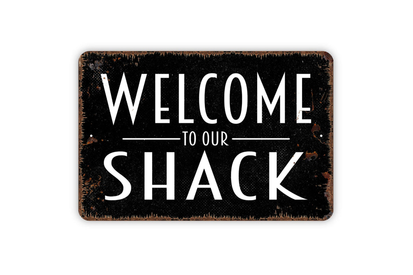 Welcome To Our Shack Sign - Metal Wall Art - Indoor or Outdoor