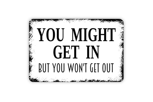 You Might Get In But You Won't Get Out Sign - No Trespassing Metal Wall Art - Indoor or Outdoor