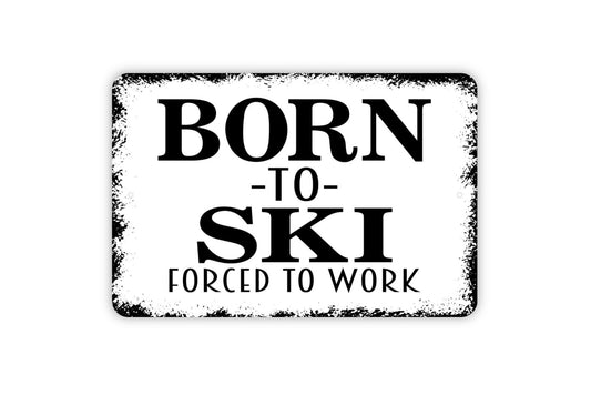 Born To Ski Forced To Work Sign - Funny Skiing Modern Wall Art