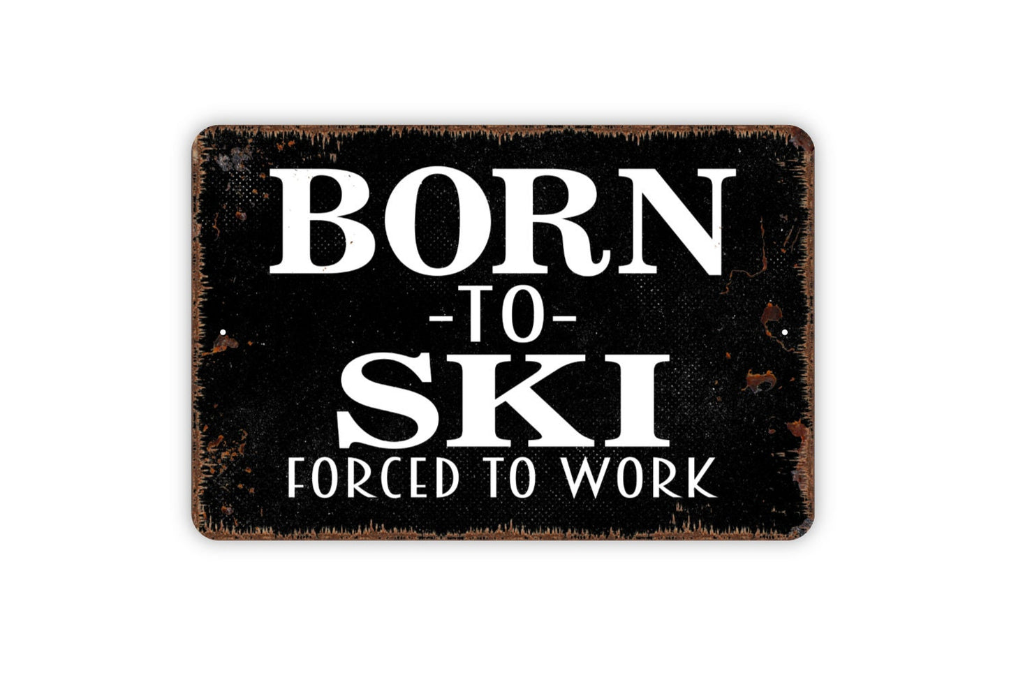 Born To Ski Forced To Work Sign - Funny Skiing Modern Wall Art