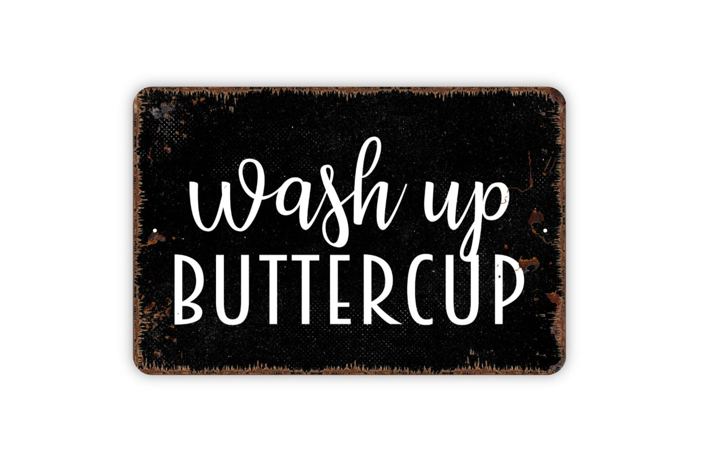 Wash Up Buttercup Sign - Bathroom Metal Wall Art - Indoor or Outdoor