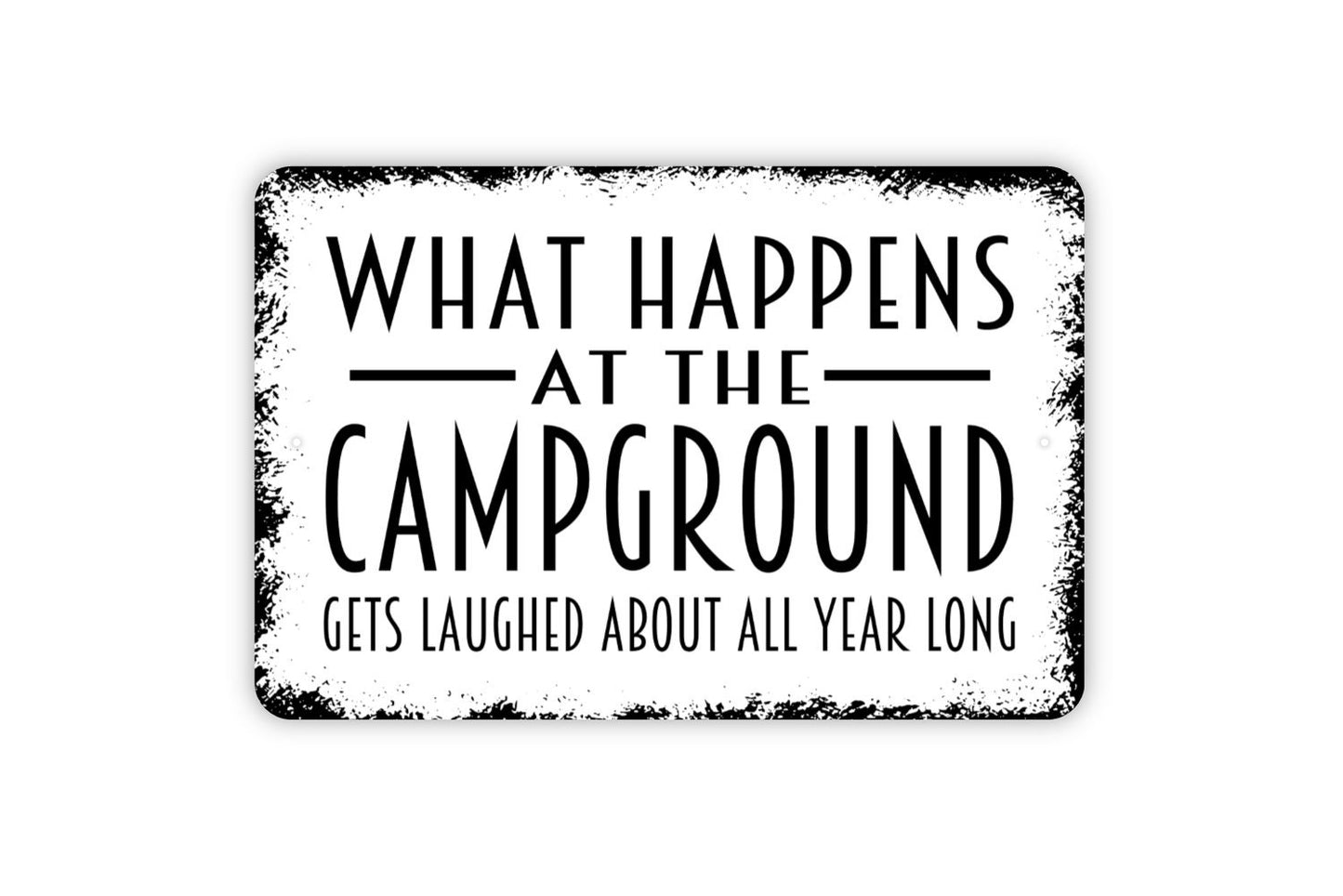 What Happens At The Campground Gets Laughed About All Year Long Sign - Funny Camping Wall Art - Indoor or Outdoor