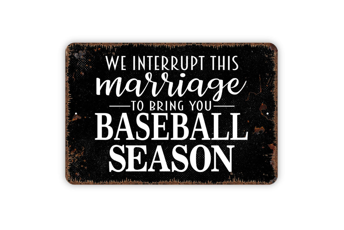 We Interrupt This Marriage To Bring You Baseball Season Sign - Dugout Metal Wall Art - Indoor or Outdoor