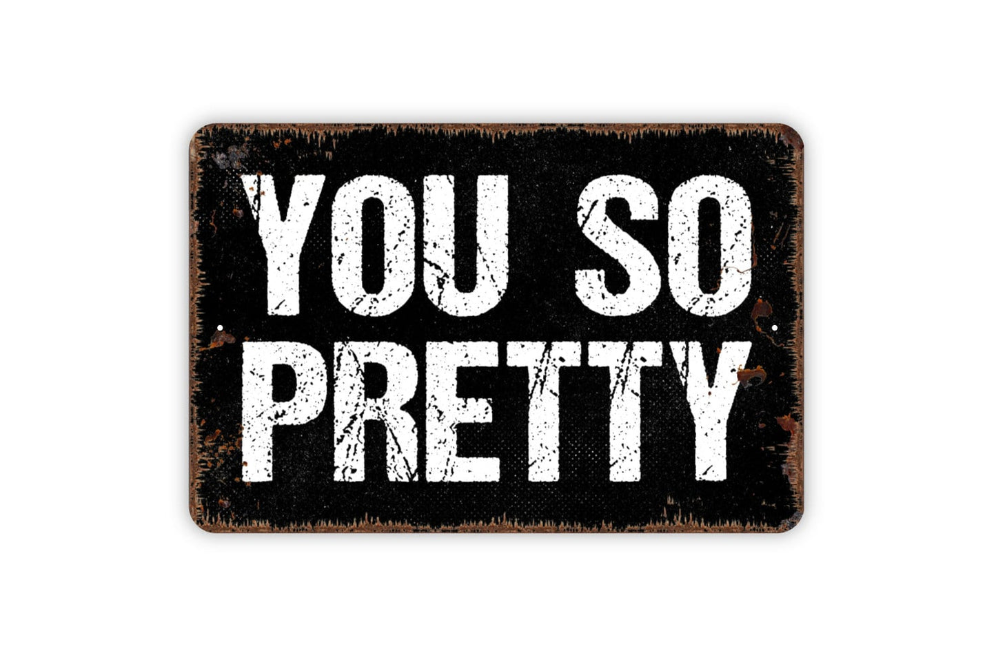 You So Pretty Sign - Love Affirmation Beautiful Metal Wall Art - Indoor or Outdoor