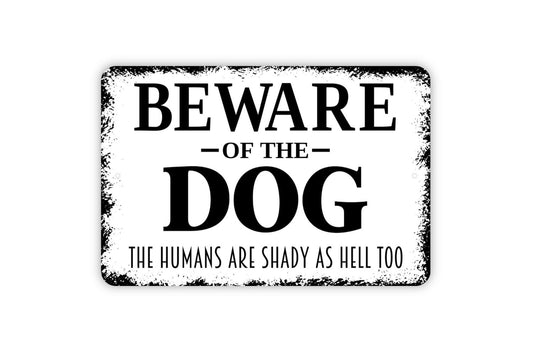 Beware Of The Dog The Humans Are Shady As Hell Too Sign - Funny Welcome Metal Wall Art - Indoor or Outdoor