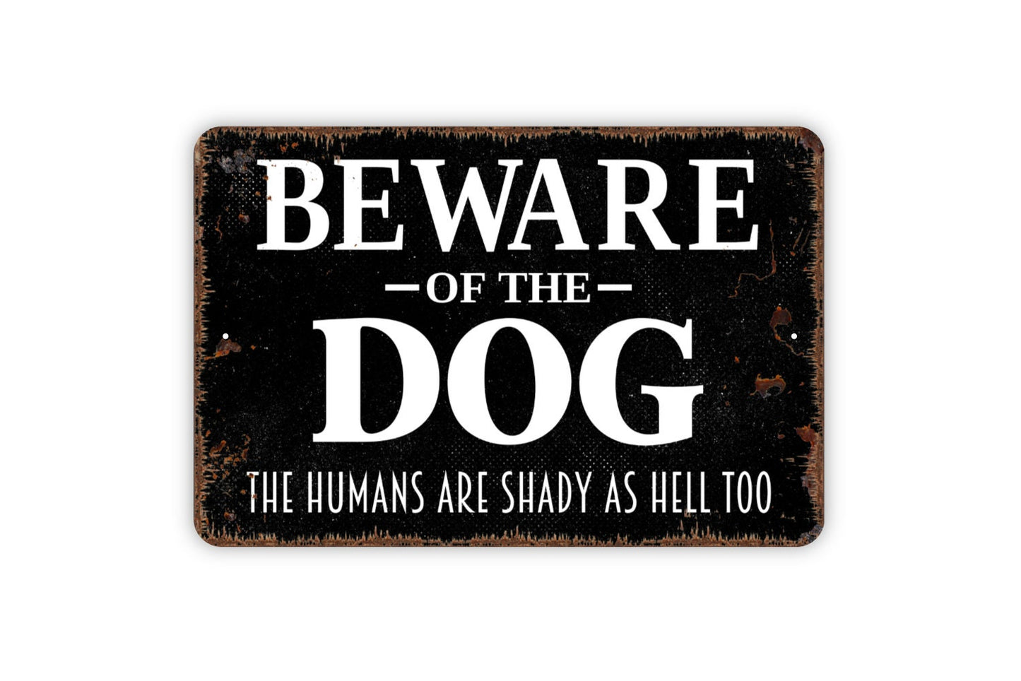 Beware Of The Dog The Humans Are Shady As Hell Too Sign - Funny Welcome Metal Wall Art - Indoor or Outdoor