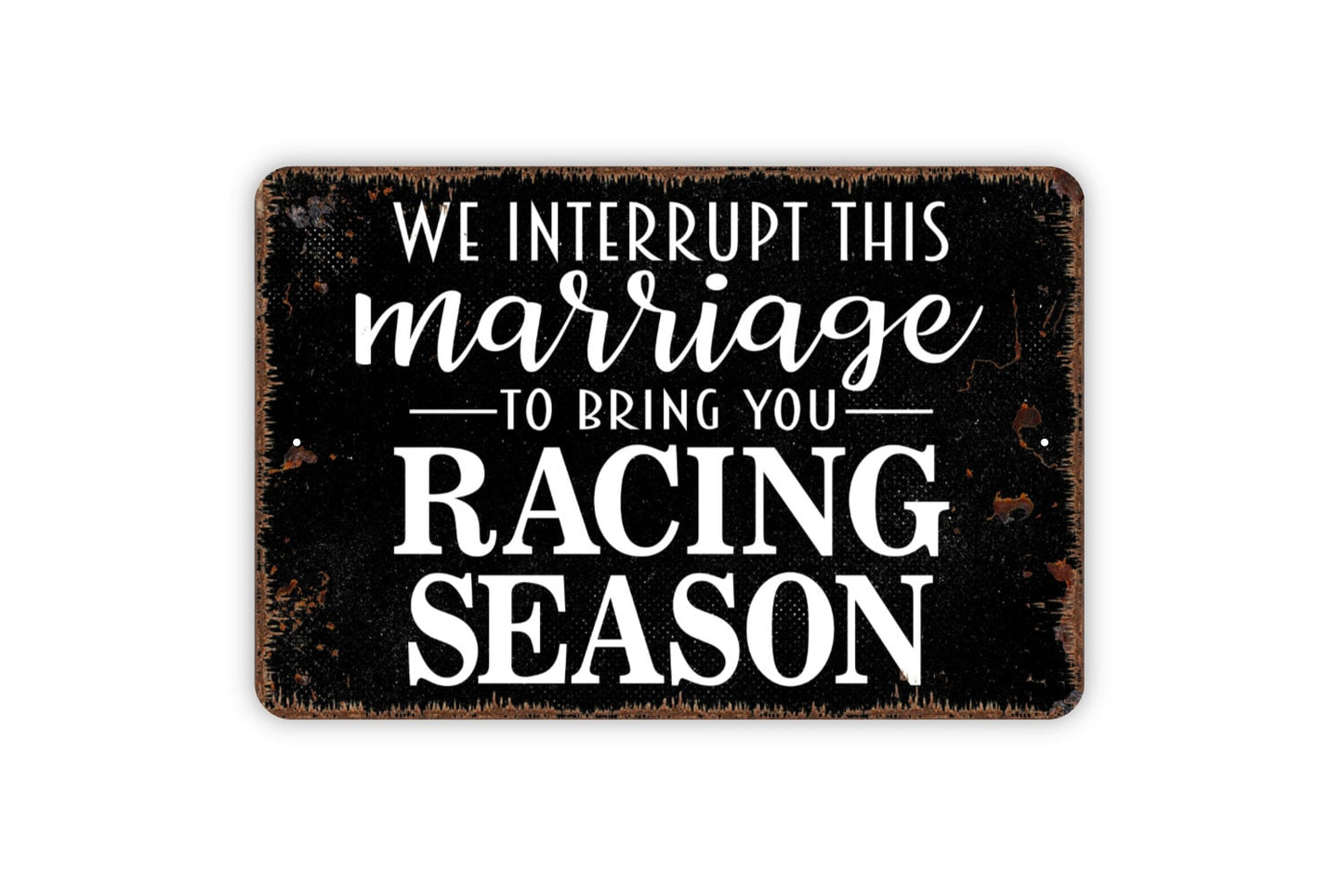 We Interrupt This Marriage for Racing Season Sign - Funny Metal Wall Art - Indoor or Outdoor