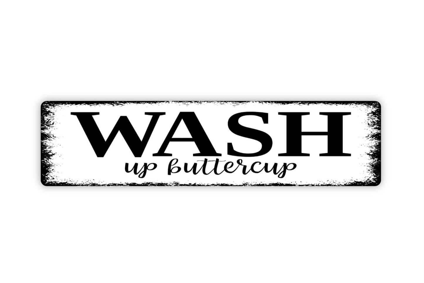 Wash Up Buttercup Sign - Bathroom Restroom Wash Hands Rustic Street Metal Sign or Door Name Plate Plaque