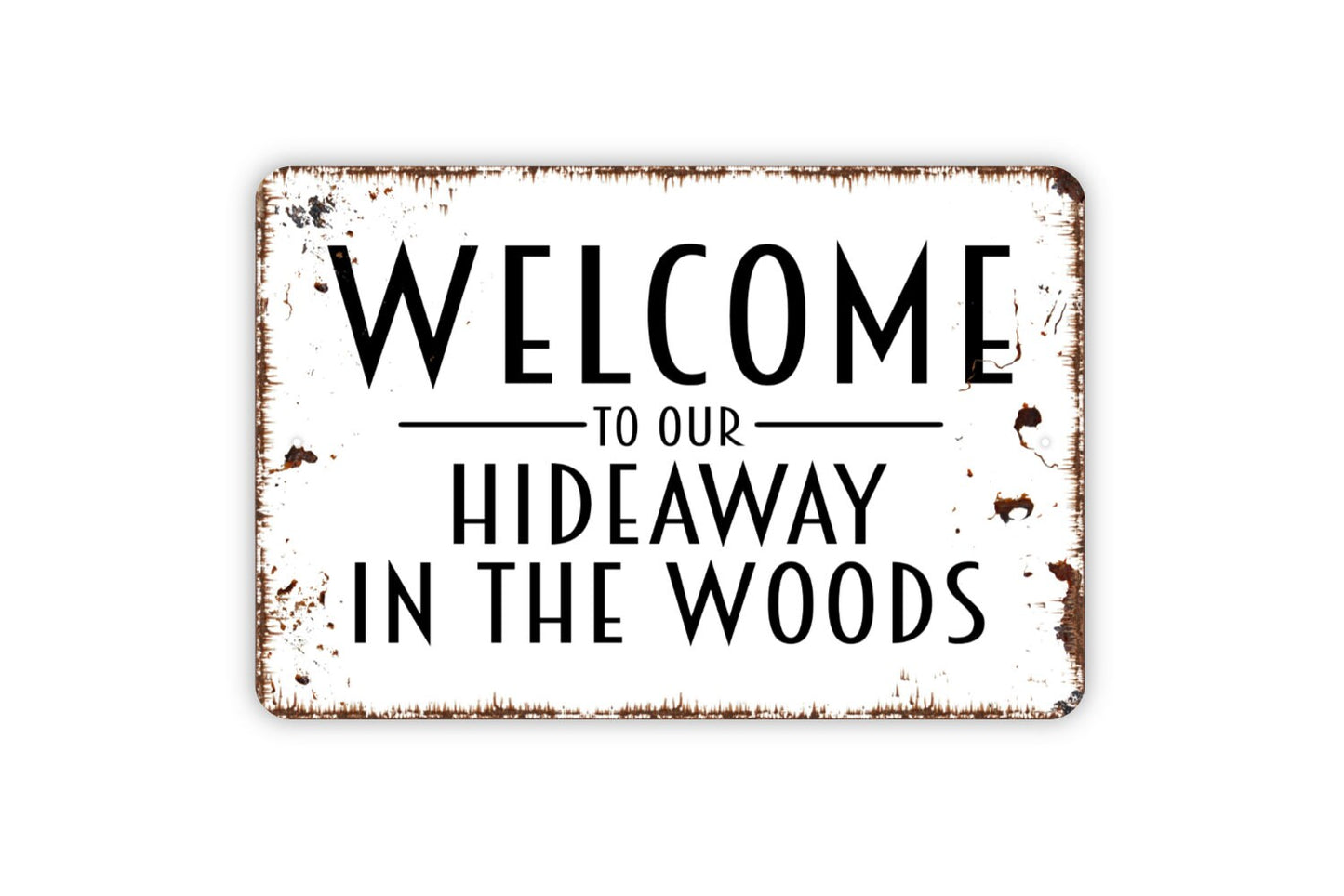 Welcome To Our Hideaway In the Woods Sign - Metal Indoor or Outdoor Wall Art