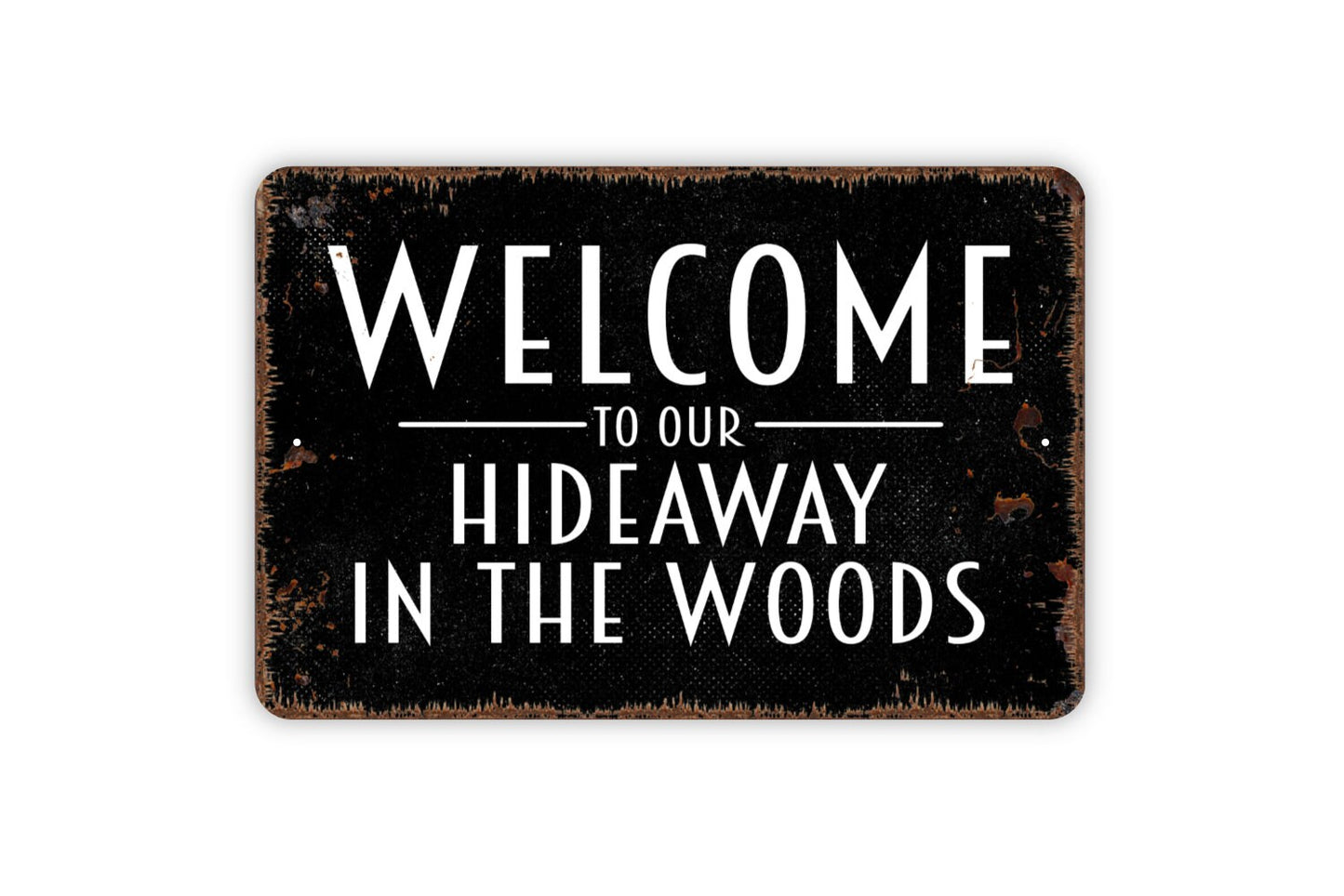 Welcome To Our Hideaway In the Woods Sign - Metal Indoor or Outdoor Wall Art