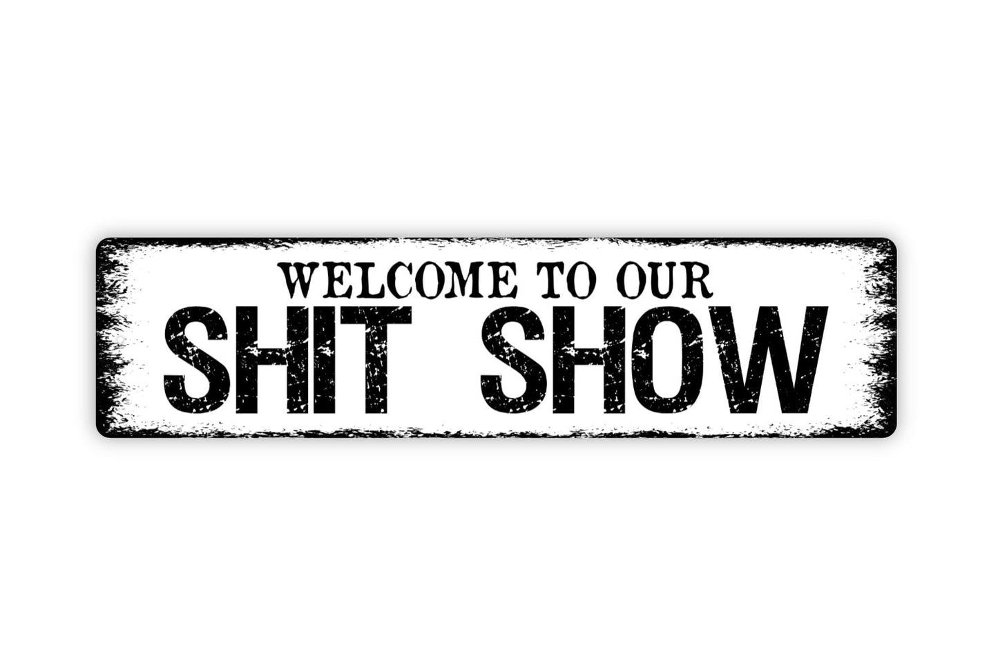 Welcome To Our Shit Show Sign - Funny Humor Chaos Rustic Street Metal Sign or Door Name Plate Plaque