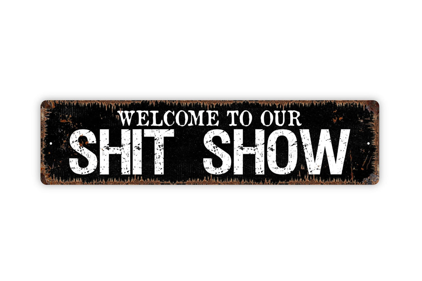 Welcome To Our Shit Show Sign - Funny Humor Chaos Rustic Street Metal Sign or Door Name Plate Plaque