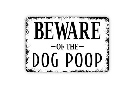 Beware Of The Dog Poop Sign - Metal Indoor or Outdoor Wall Art