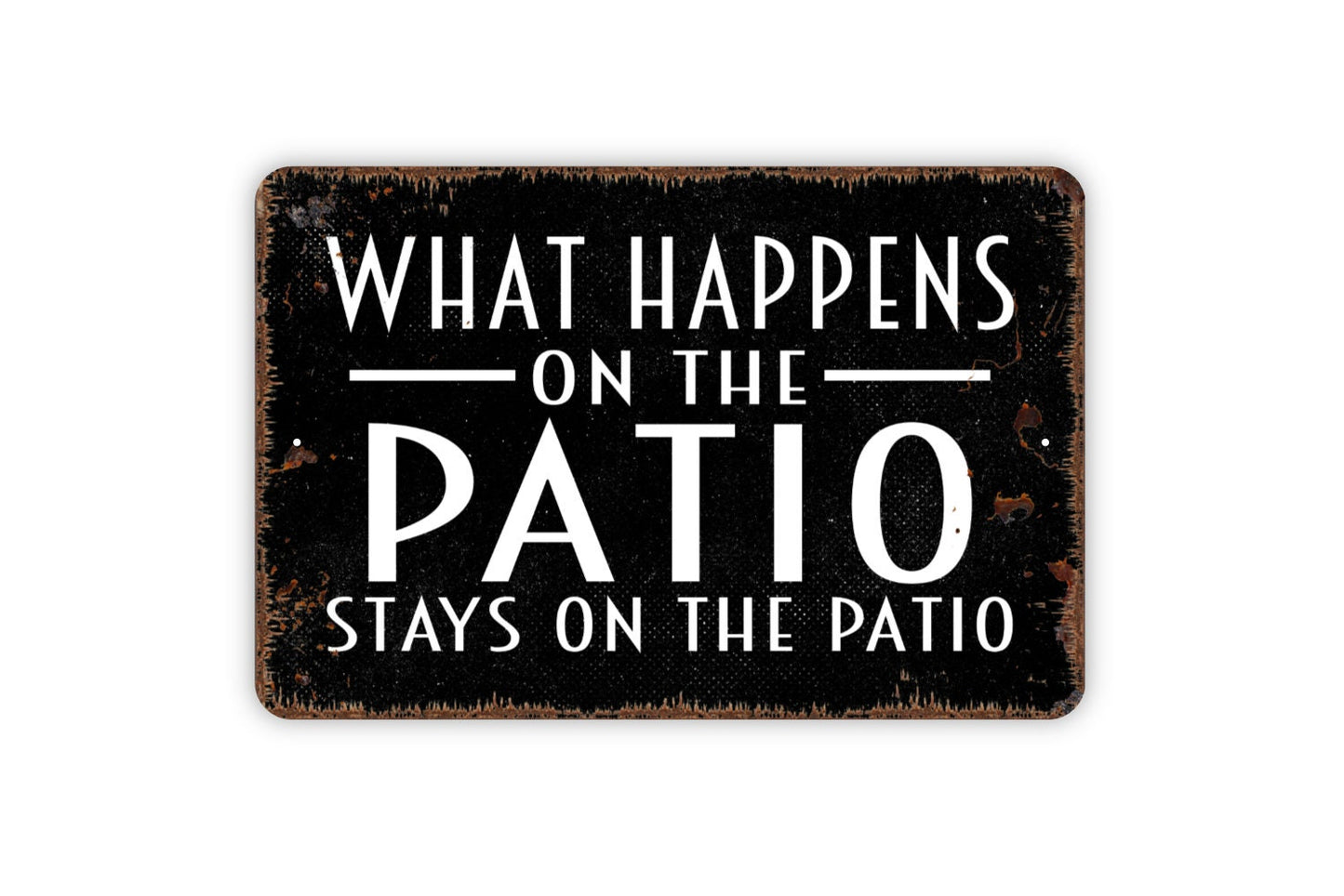 What Happens On The Patio Stays On The Patio Sign - Metal Indoor or Outdoor Wall Art