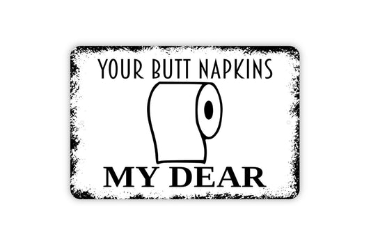 Your Butt Napkins My Dear Sign - Funny Bathroom Metal Wall Art