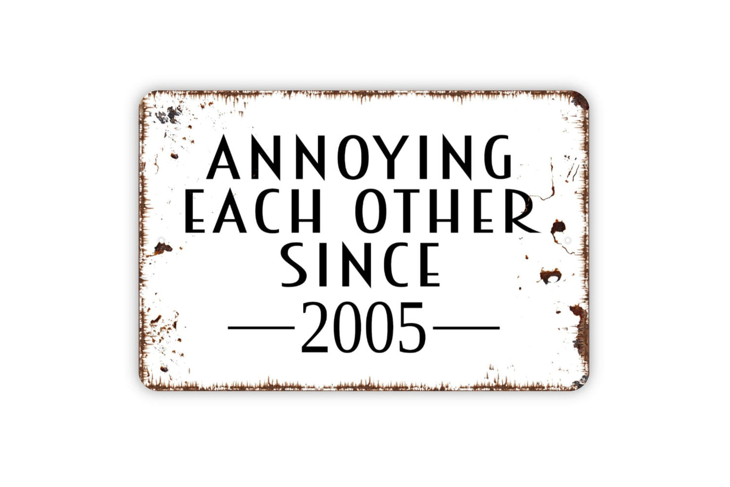 Annoying Each Other Since Wedding Anniversary Year Sign - Custom Personalized Year Metal Indoor or Outdoor Wall Art Metal Sign