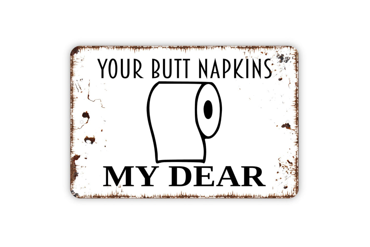 Your Butt Napkins My Dear Sign - Funny Bathroom Metal Wall Art