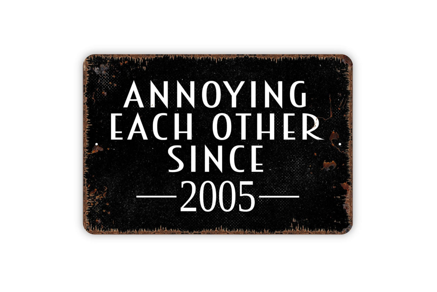 Annoying Each Other Since Wedding Anniversary Year Sign - Custom Personalized Year Metal Indoor or Outdoor Wall Art Metal Sign