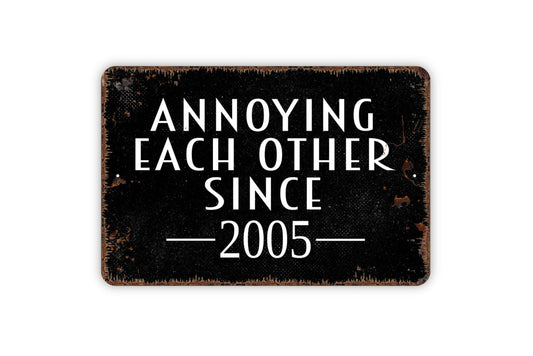 Annoying Each Other Since Wedding Anniversary Year Sign - Custom Personalized Year Metal Indoor or Outdoor Wall Art Metal Sign