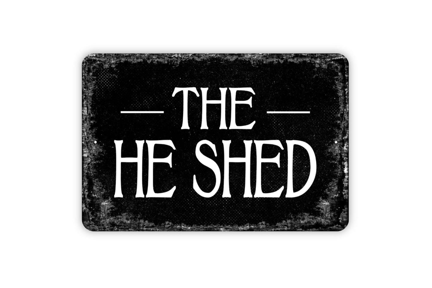 The He Shed Sign - Funny Metal Wall Art - Distressed Street or Door Vintage Style Novelty Gift