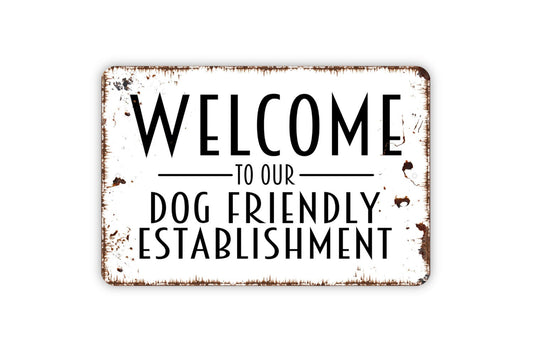 Welcome To Our Dog Friendly Establishment Sign - Funny Metal Wall Art - Indoor or Outdoor