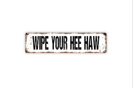 Wipe Your Hee Haw Sign - Funny Bathroom Rustic Metal Street Sign or Door Name Plate Plaque