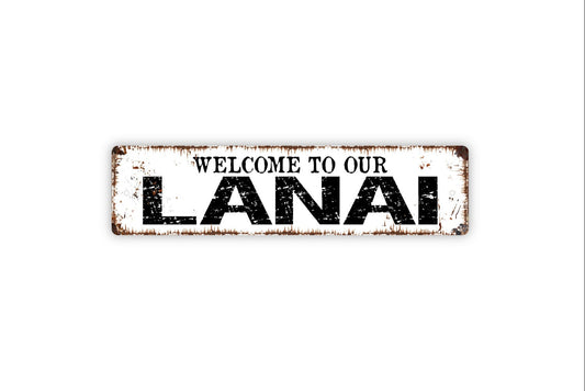 Welcome To Our Lanai Sign - Patio Sunroom Backyard Porch Deck Rustic Street Metal Sign or Door Name Plate Plaque