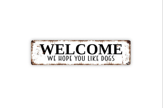 Welcome We Hope You Like Dogs Sign, Funny Dog Rustic Custom Metal Sign, Rustic Street Sign or Door Name Plate Plaque