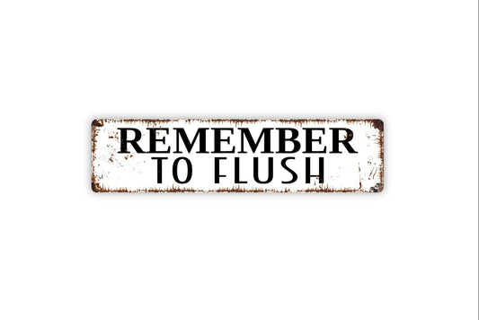 Remember To Flush Sign, Metal Sign, Boys Bathroom Rustic Custom Metal Sign, Rustic Street Sign or Door Name Plate Plaque