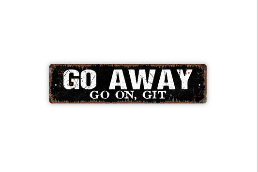 Go Away Go On Git Sign - Funny No Trespassing Private Property Rustic Street Metal Sign or Door Name Plate Plaque