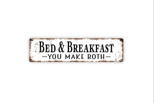 Bed And Breakfast You Make Both Sign - Rustic Metal Street Sign or Door Name Plate Plaque