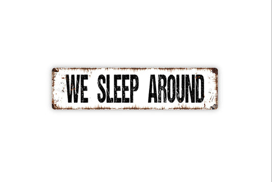 We Sleep Around Sign - Funny Camper Or RV Camp Camping Campsite Van Life Rustic Street Metal Sign or Door Name Plate Plaque