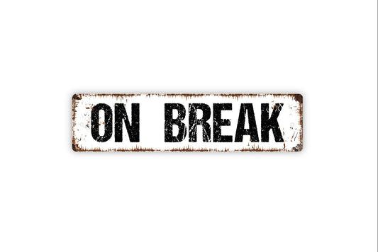 On Break Sign - Break Time Out To Lunch Come Back Again Sorry We Missed You Rustic Street Metal Sign or Door Name Plate Plaque