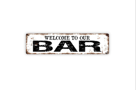 Welcome To Our Bar Metal Sign, Farmhouse Custom, Rustic Street Sign or Door Name Plate Plaque