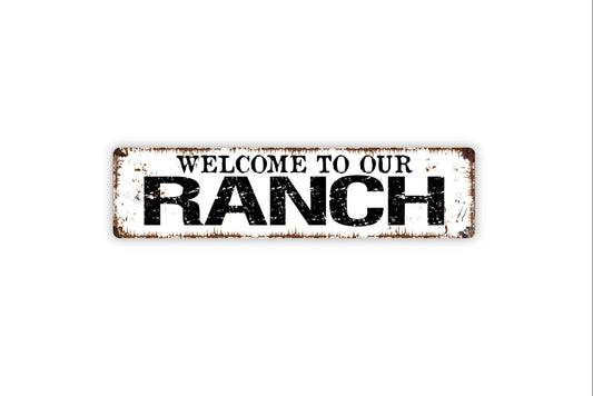 Welcome To Our Ranch - Farm Farmhouse Cattle Horse Rustic Street Metal Sign or Door Name Plate Plaque