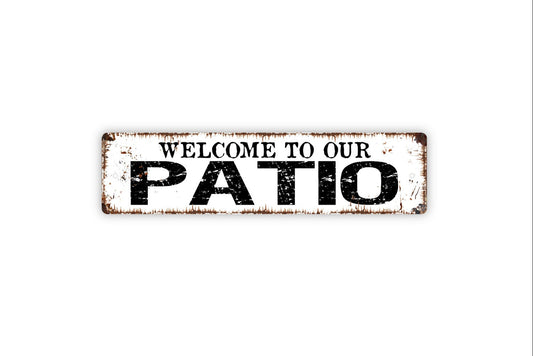 Welcome To Our Patio Sign - Backyard Deck Lounge Patio Relax Sip Grill Rustic Street Metal Sign or Door Name Plate Plaque