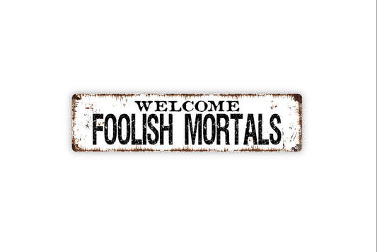 Welcome Foolish Mortals Sign - Rustic Metal Street Sign or Door Name Plate Plaque