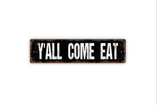 Y'all Come Eat Sign - Kitchen Farmhouse Bed and Breakfast Dinner Table Gather Here Rustic Street Metal Sign or Door Name Plate Plaque