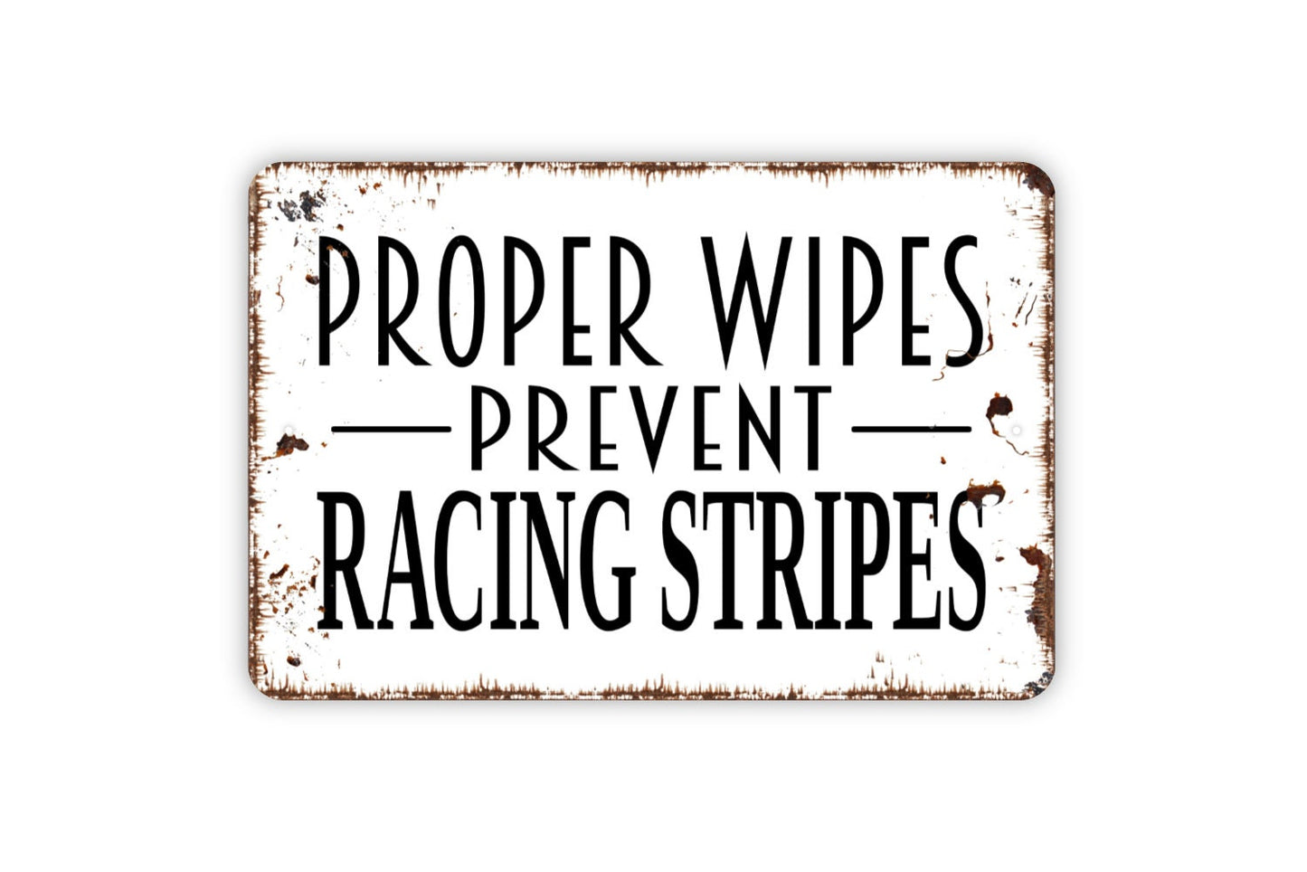 Proper Wipes Prevent Racing Stripes Sign - Funny Bathroom Farmhouse Sign,  Contemporary Modern Wall Metal Sign