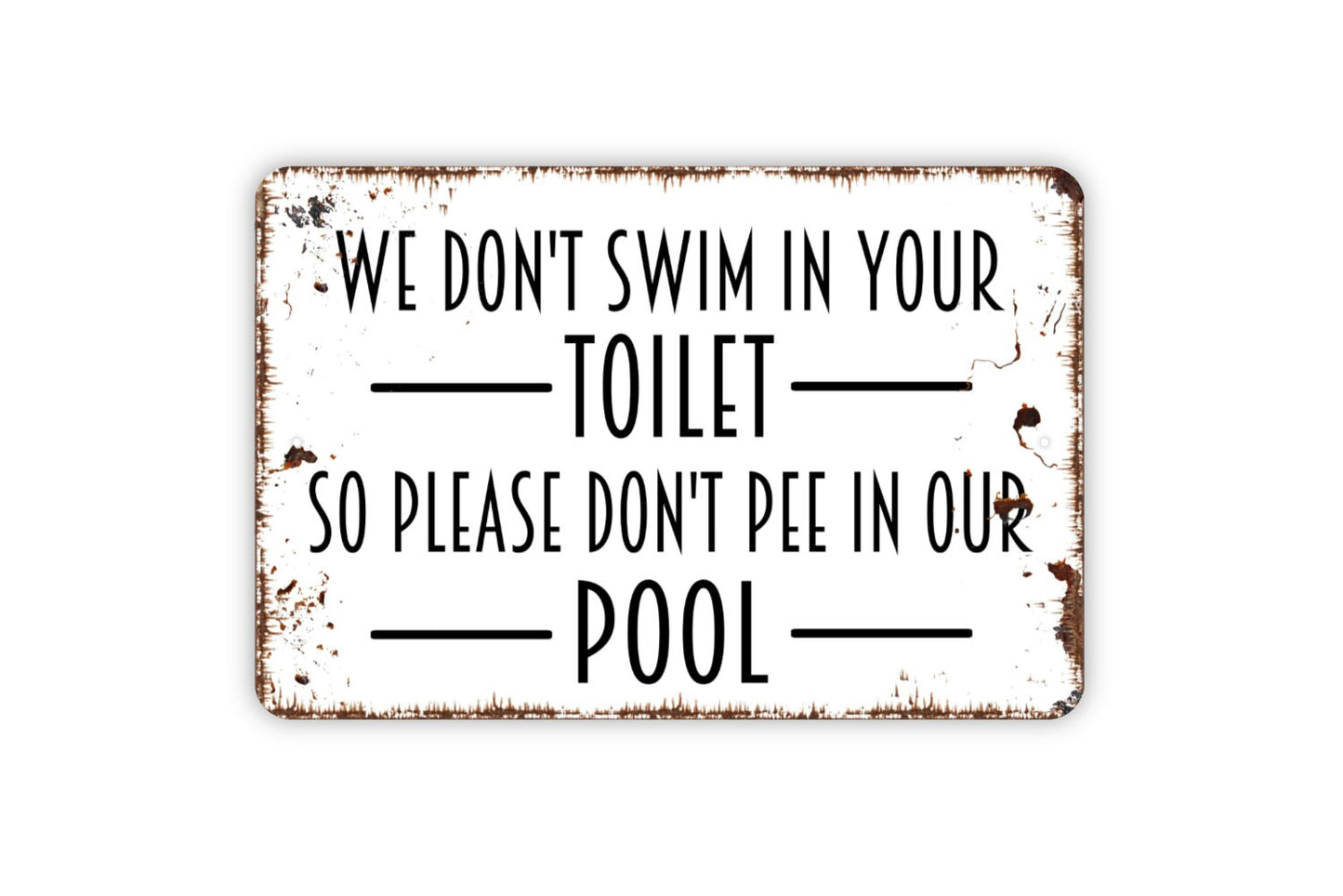 We Don't Swim In Your Toilet So Please Don't Pee In Our Pool Sign - Swimming Pool Sign Metal Indoor or Outdoor Wall Art